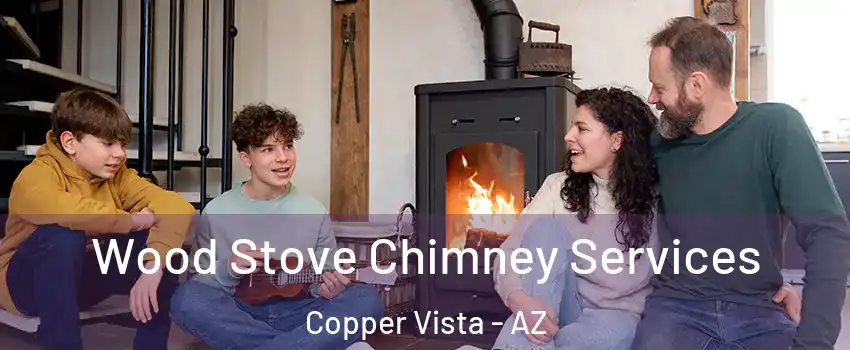 Wood Stove Chimney Services Copper Vista - AZ