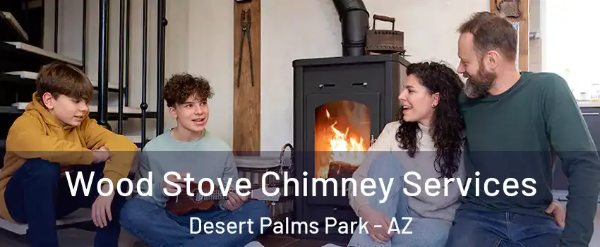 Wood Stove Chimney Services Desert Palms Park - AZ