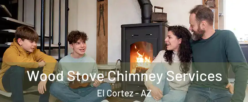 Wood Stove Chimney Services El Cortez - AZ