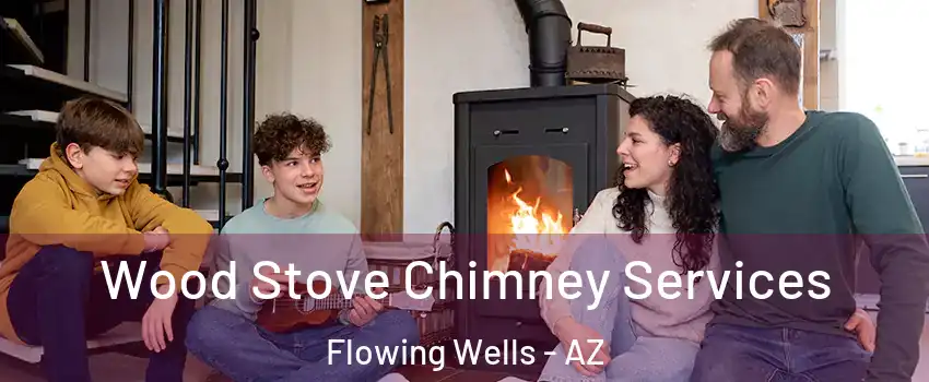 Wood Stove Chimney Services Flowing Wells - AZ