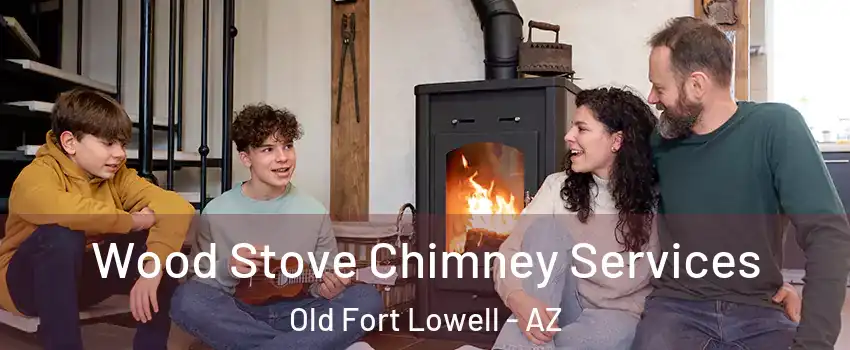Wood Stove Chimney Services Old Fort Lowell - AZ