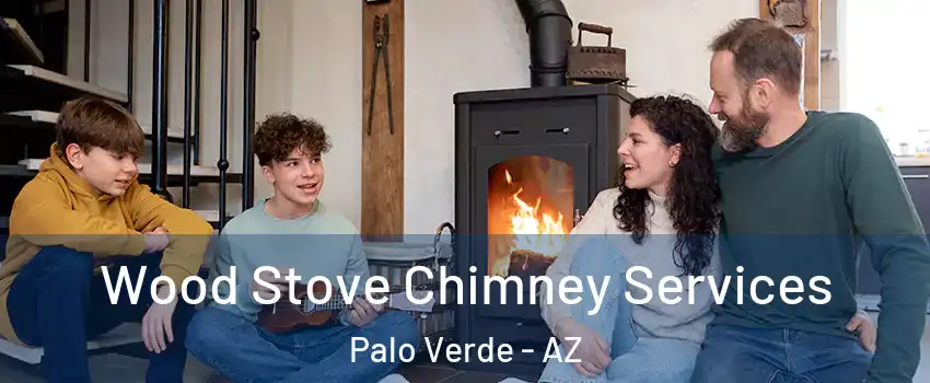 Wood Stove Chimney Services Palo Verde - AZ