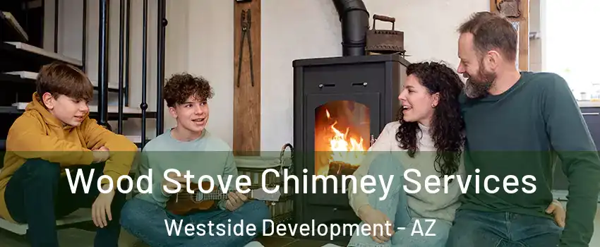Wood Stove Chimney Services Westside Development - AZ