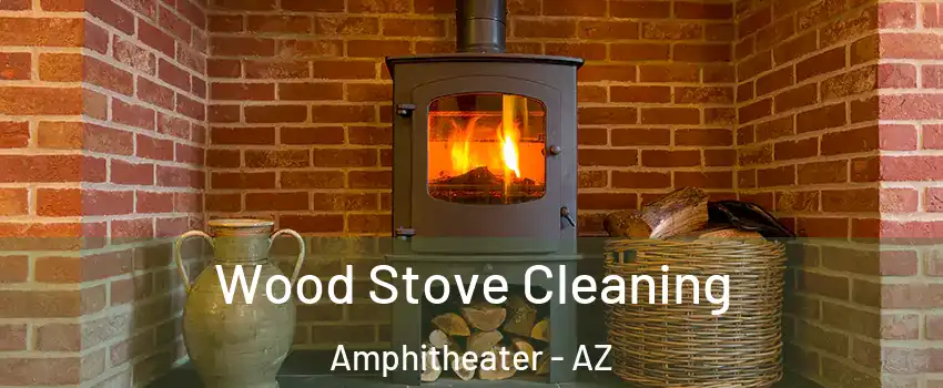 Wood Stove Cleaning Amphitheater - AZ