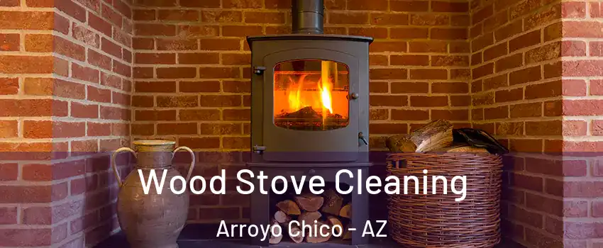 Wood Stove Cleaning Arroyo Chico - AZ