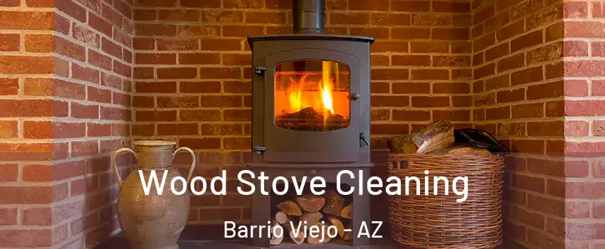 Wood Stove Cleaning Barrio Viejo - AZ