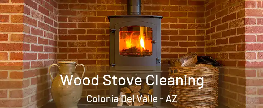 Wood Stove Cleaning Colonia Del Valle - AZ