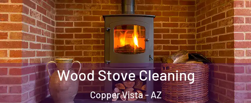 Wood Stove Cleaning Copper Vista - AZ