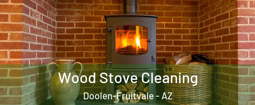 Wood Stove Cleaning Doolen-Fruitvale - AZ
