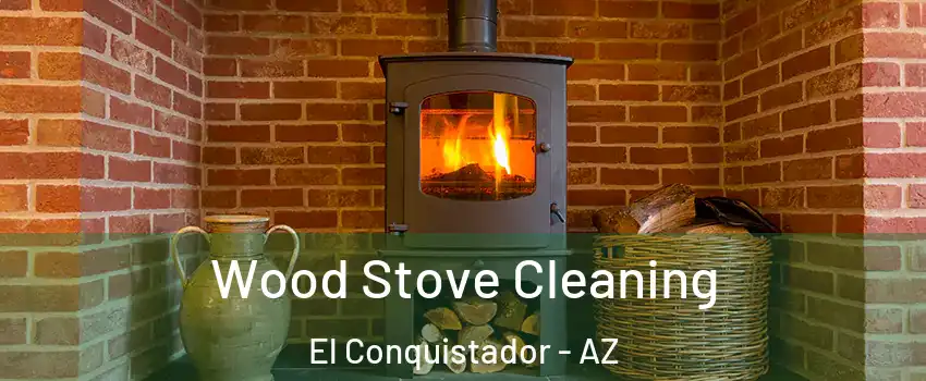 Wood Stove Cleaning El Conquistador - AZ
