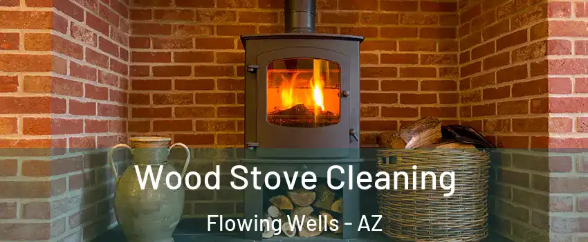 Wood Stove Cleaning Flowing Wells - AZ