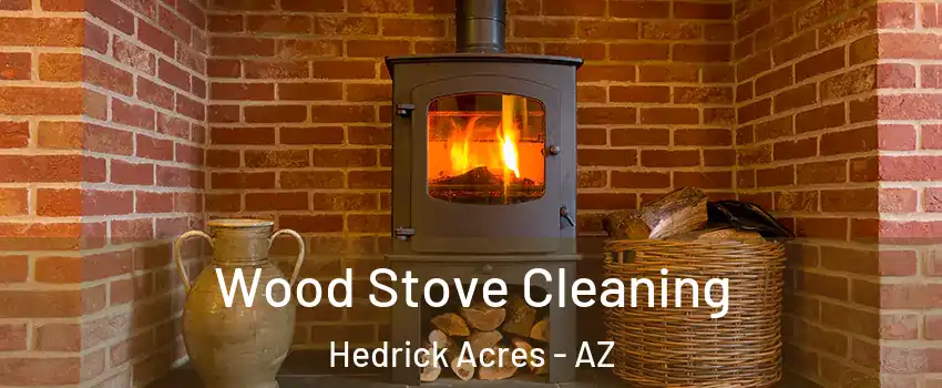 Wood Stove Cleaning Hedrick Acres - AZ