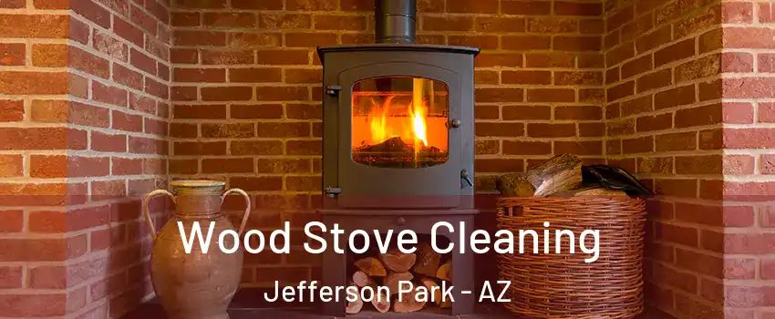 Wood Stove Cleaning Jefferson Park - AZ