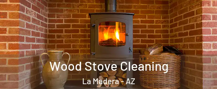 Wood Stove Cleaning La Madera - AZ