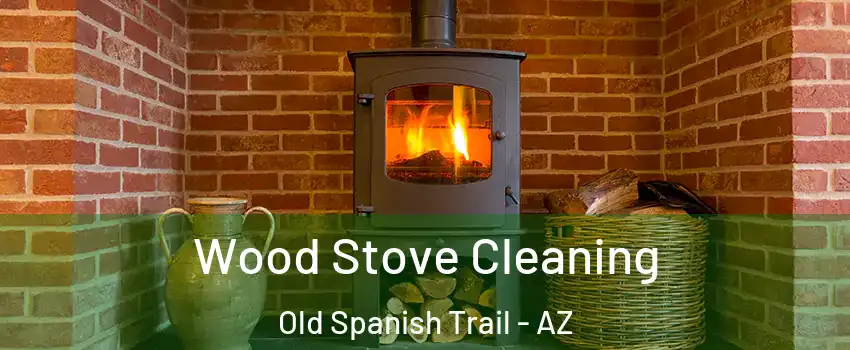 Wood Stove Cleaning Old Spanish Trail - AZ