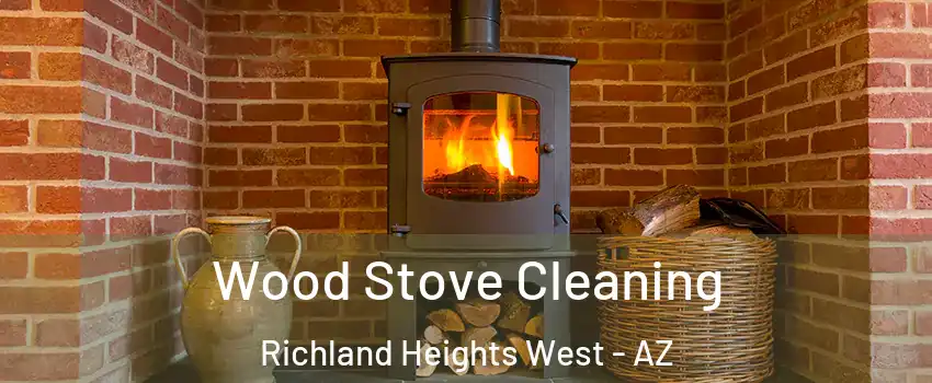 Wood Stove Cleaning Richland Heights West - AZ
