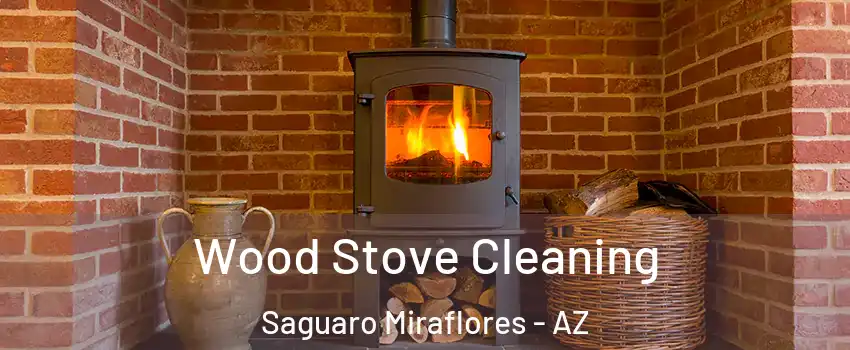 Wood Stove Cleaning Saguaro Miraflores - AZ