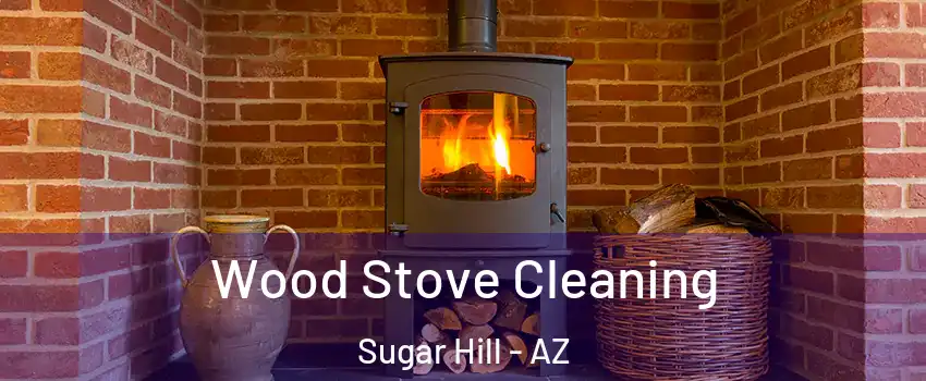 Wood Stove Cleaning Sugar Hill - AZ