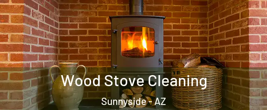 Wood Stove Cleaning Sunnyside - AZ