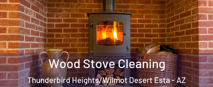 Wood Stove Cleaning Thunderbird Heights/Wilmot Desert Esta - AZ