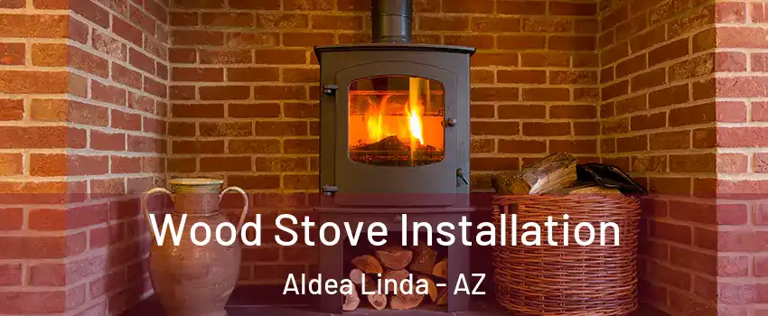 Wood Stove Installation Aldea Linda - AZ