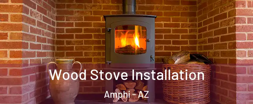 Wood Stove Installation Amphi - AZ