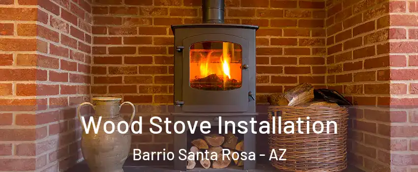 Wood Stove Installation Barrio Santa Rosa - AZ