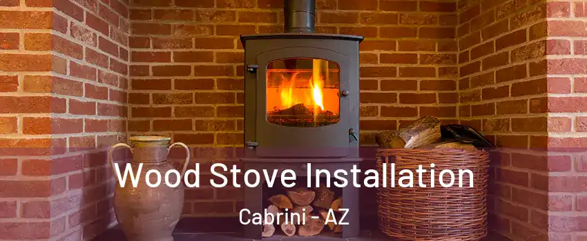 Wood Stove Installation Cabrini - AZ