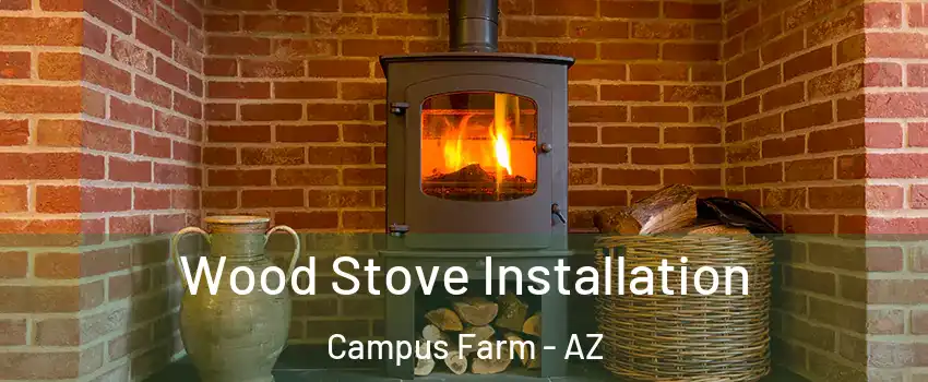 Wood Stove Installation Campus Farm - AZ