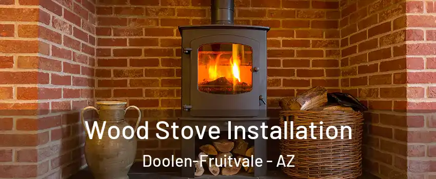 Wood Stove Installation Doolen-Fruitvale - AZ