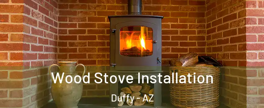 Wood Stove Installation Duffy - AZ