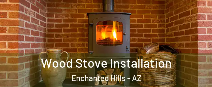 Wood Stove Installation Enchanted Hills - AZ