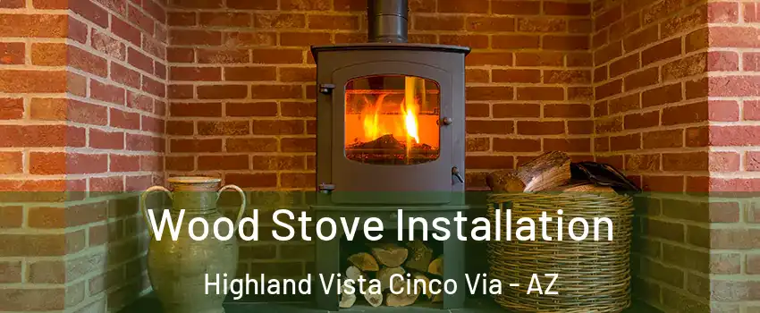 Wood Stove Installation Highland Vista Cinco Via - AZ