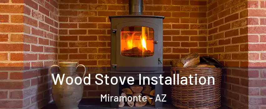 Wood Stove Installation Miramonte - AZ