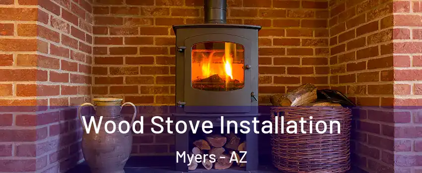 Wood Stove Installation Myers - AZ