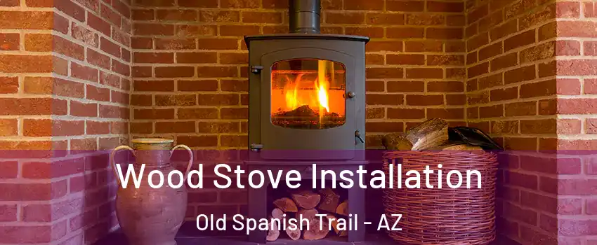 Wood Stove Installation Old Spanish Trail - AZ