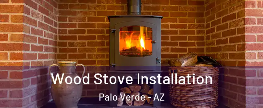Wood Stove Installation Palo Verde - AZ