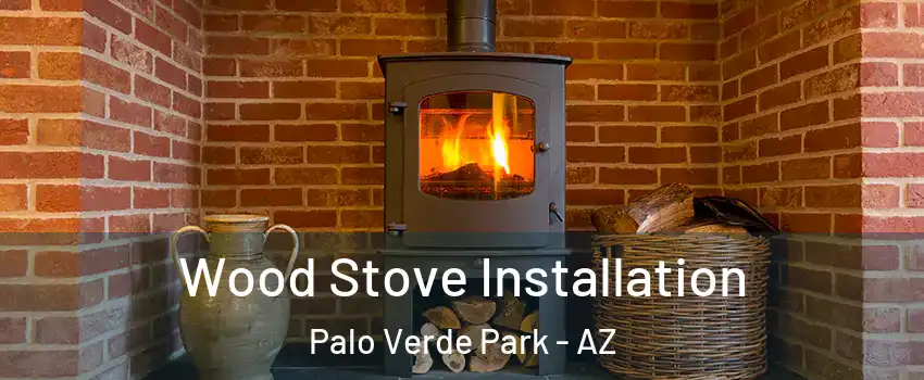 Wood Stove Installation Palo Verde Park - AZ