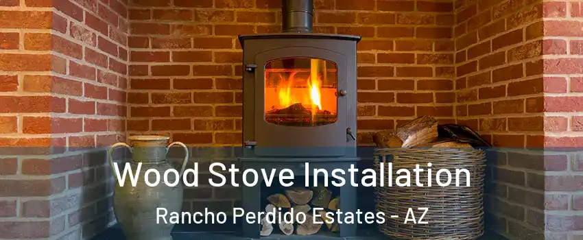 Wood Stove Installation Rancho Perdido Estates - AZ