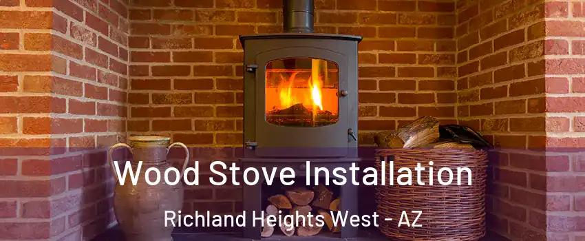 Wood Stove Installation Richland Heights West - AZ