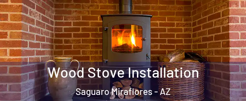 Wood Stove Installation Saguaro Miraflores - AZ