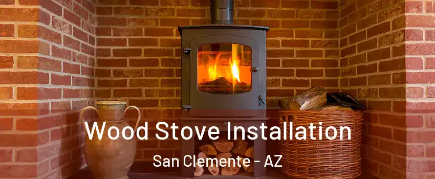 Wood Stove Installation San Clemente - AZ