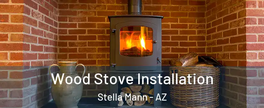 Wood Stove Installation Stella Mann - AZ