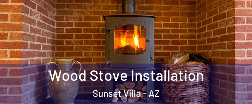 Wood Stove Installation Sunset Villa - AZ