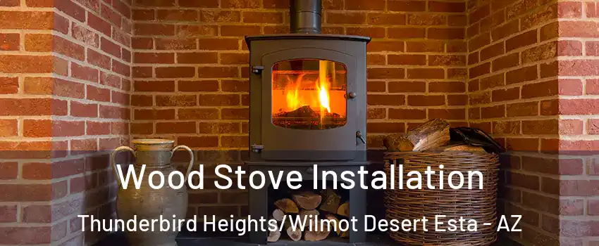 Wood Stove Installation Thunderbird Heights/Wilmot Desert Esta - AZ