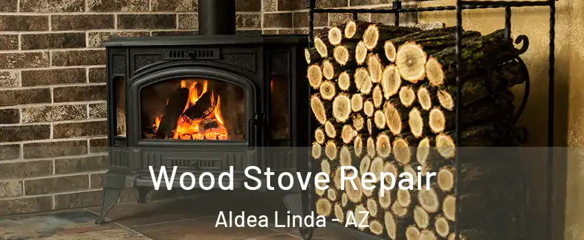 Wood Stove Repair Aldea Linda - AZ