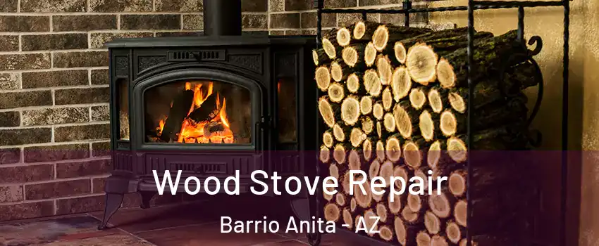 Wood Stove Repair Barrio Anita - AZ