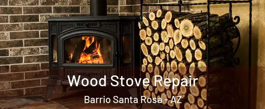 Wood Stove Repair Barrio Santa Rosa - AZ