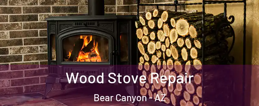 Wood Stove Repair Bear Canyon - AZ