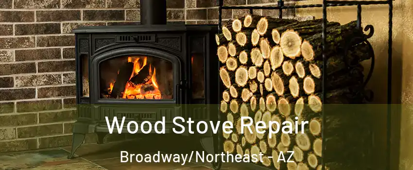Wood Stove Repair Broadway/Northeast - AZ